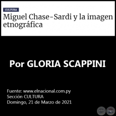 MIGUEL CHASE-SARDI Y LA IMAGEN ETNOGRFICA - Por GLORIA SCAPPINI - Domingo, 21 de Marzo de 2021